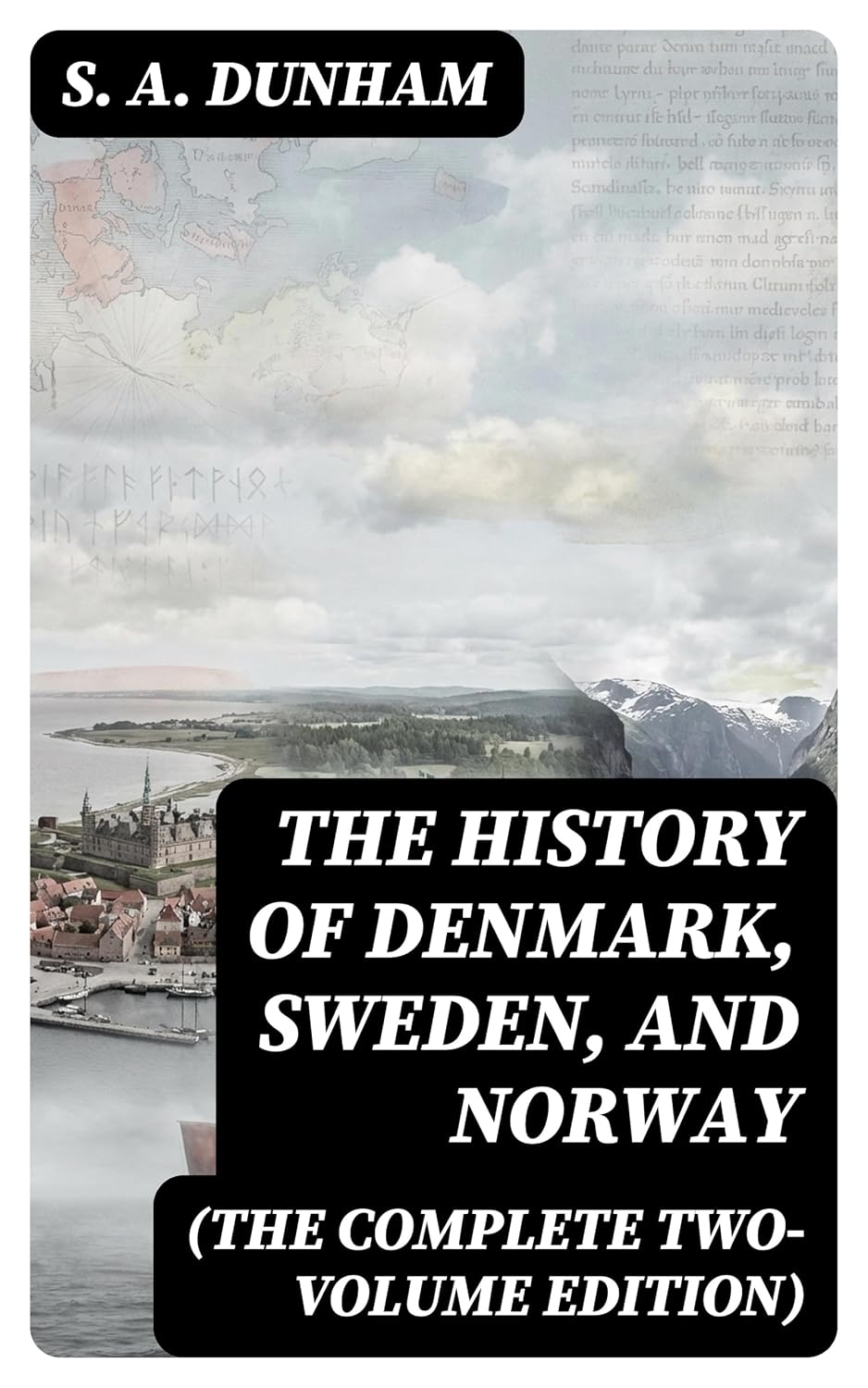 The History of Denmark, Sweden, and Norway (The Complete Two-Volume Edition): Enriched edition. Viking Roots, Cultural Evolution, and Nordic Political Change