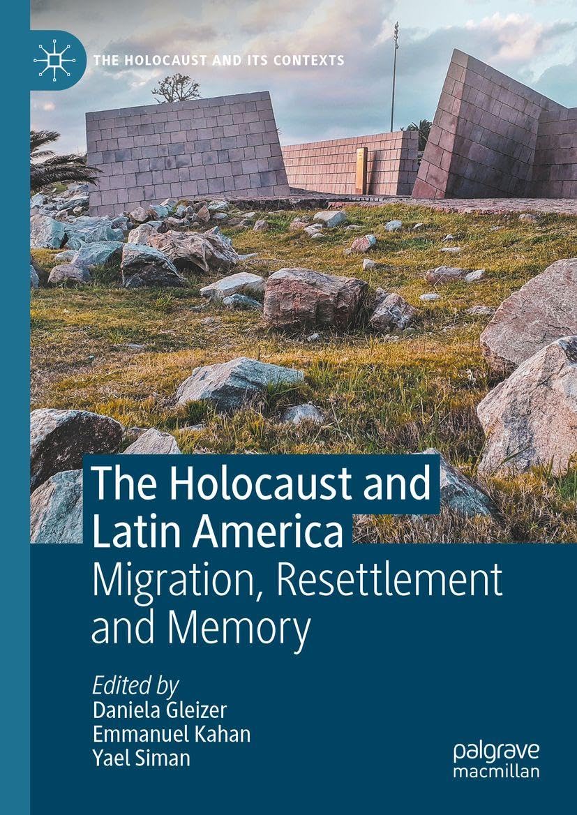 The Holocaust and Latin America: Migration, Resettlement and Memory (The Holocaust and its Contexts)