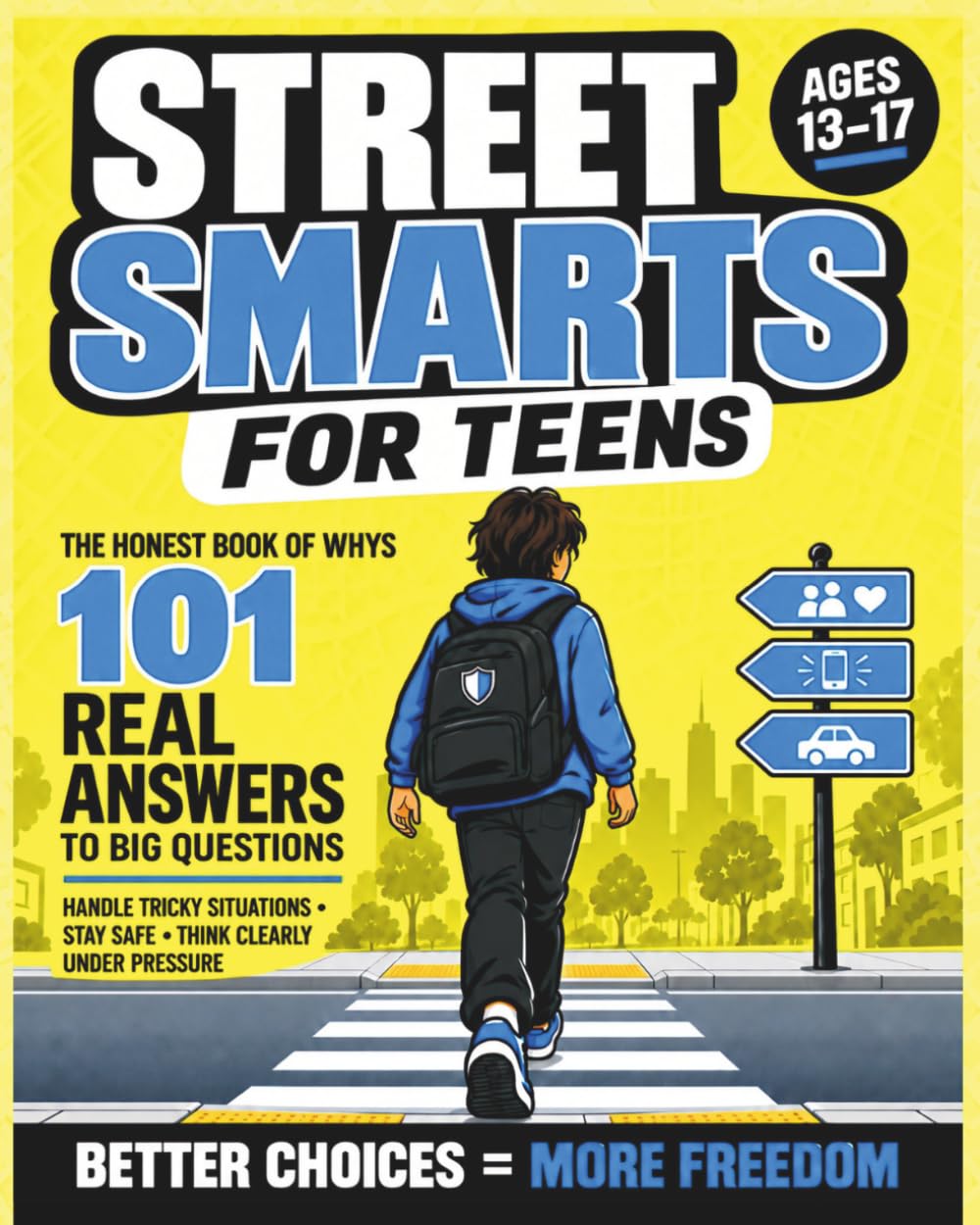 Street-Smarts for Teens: The Honest Book of Whys - 101 Real Answers to Handle Tricky Situations, Stay Safe & Think Clearly Under Pressure