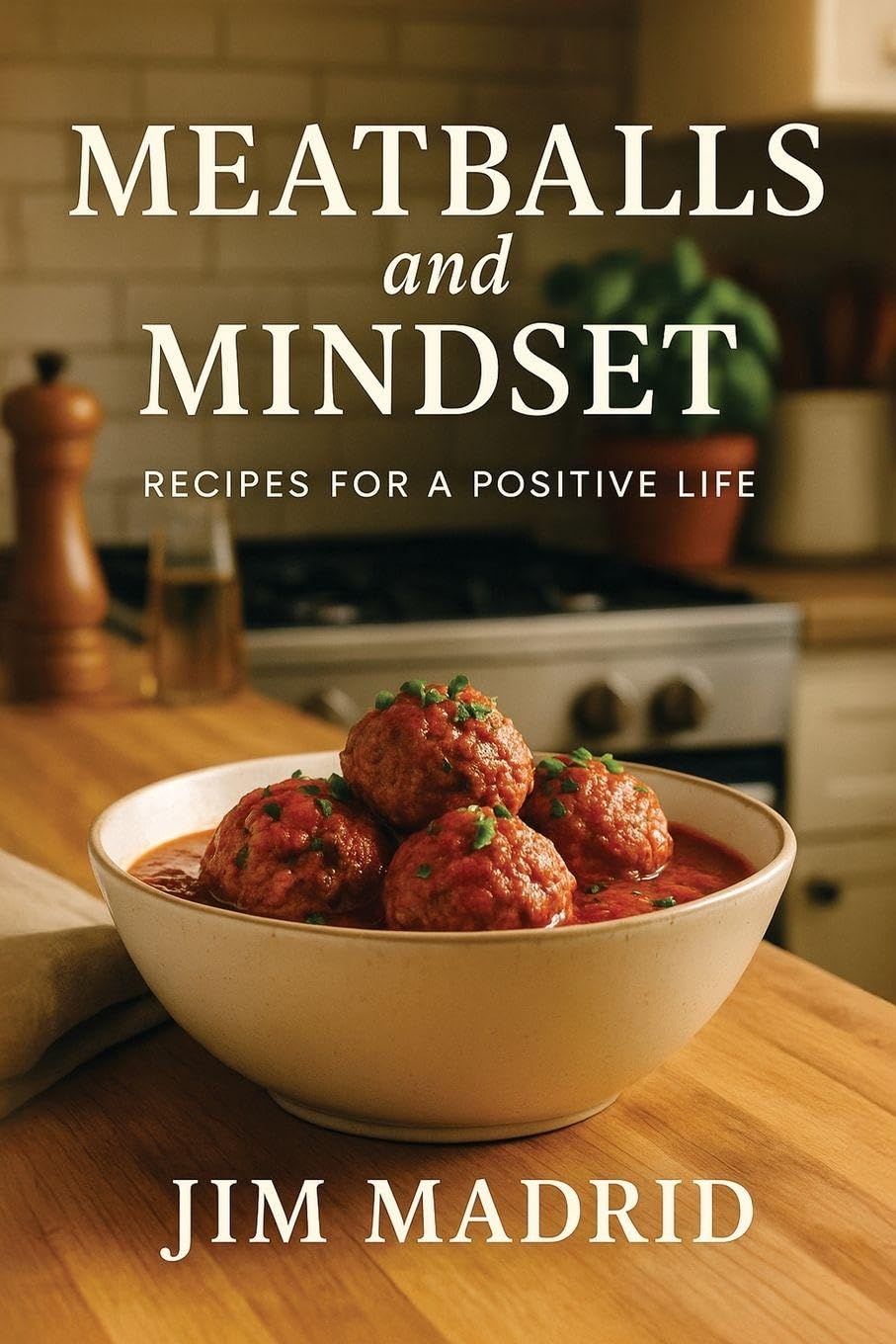 Meatballs & Mindset: Recipes for a Positive Life