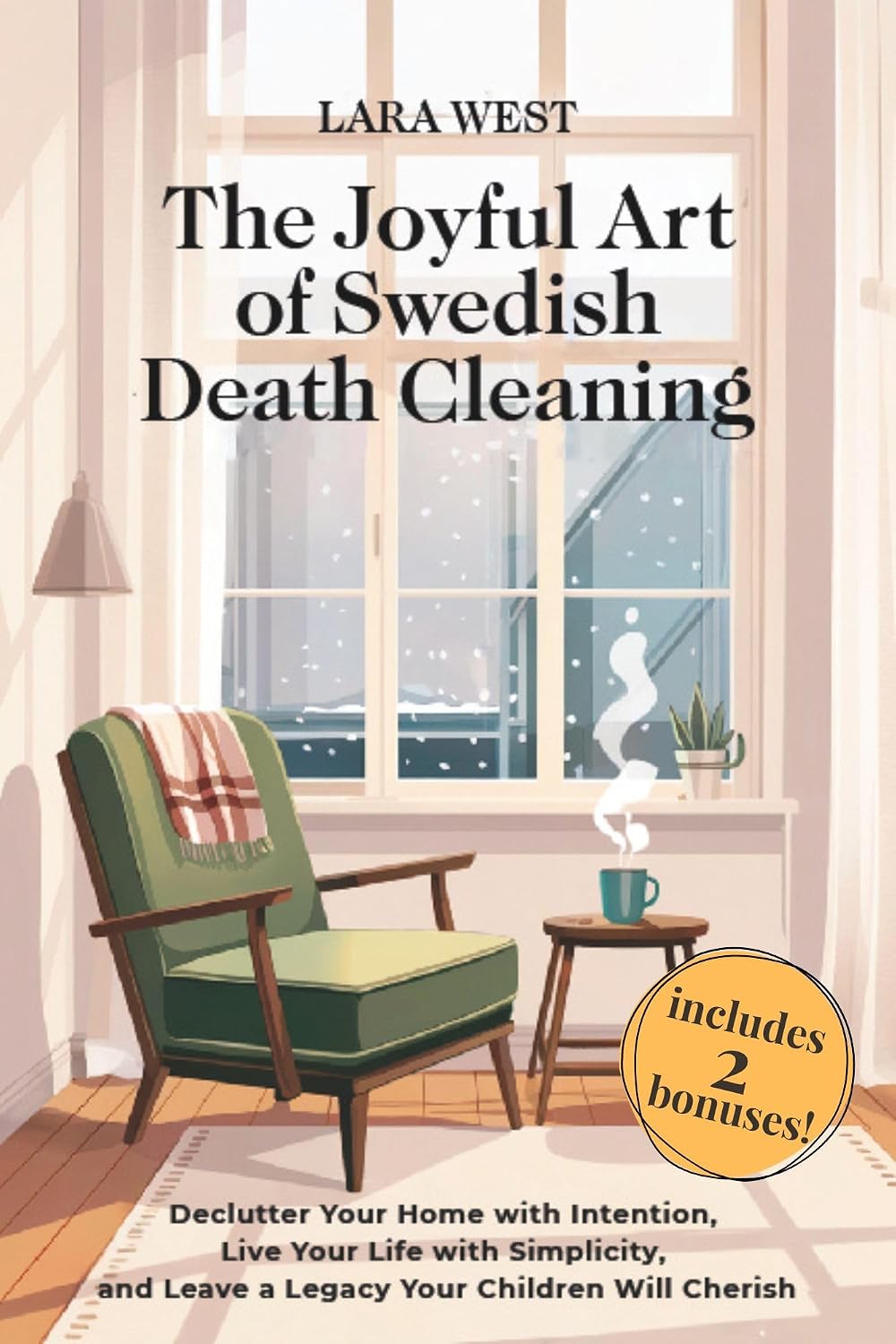 The Joyful Art of Swedish Death Cleaning: Declutter Your Home with Intention, Live Your Life with Simplicity, and Leave a Legacy Your Children Will Cherish