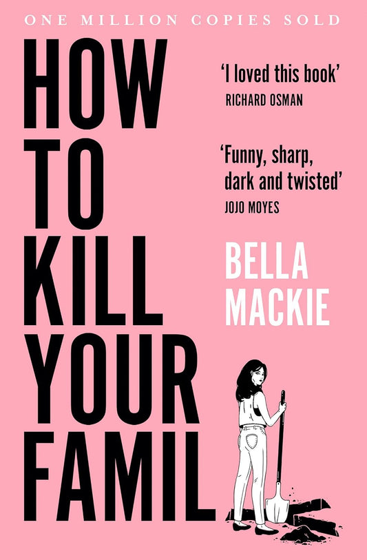 How to Kill Your Family: The #1 Sunday Times bestselling hilarious murder mystery debut novel by Bella Mackie – ‘I loved this book’ Richard Osman