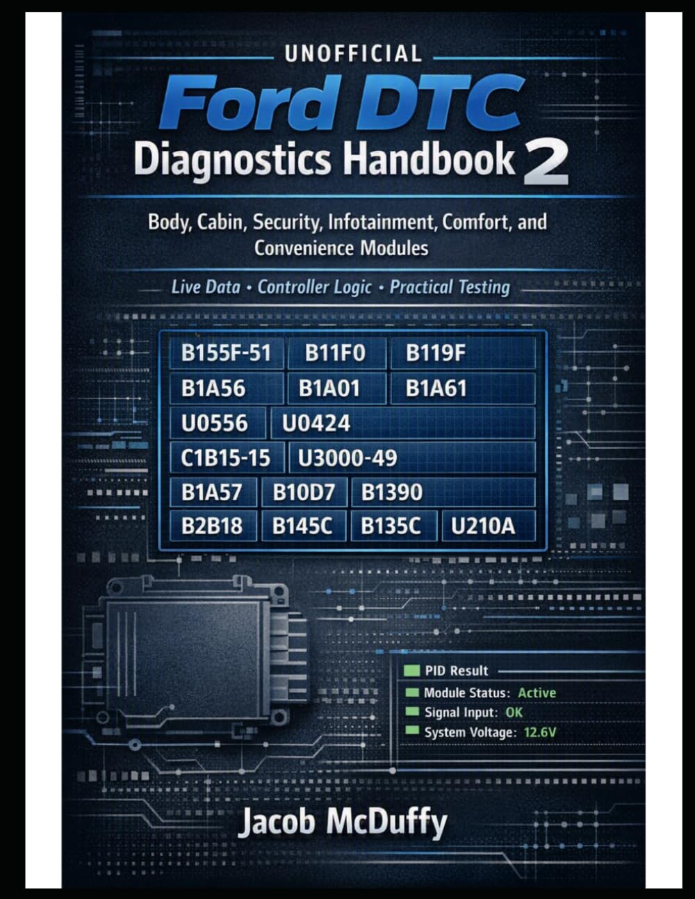 Unofficial Ford DTC Diagnostics Handbook 2: Body, Cabin, Security, Infotainment, Comfort, and Convenience Modules Live Data • Controller Logic • Practical Testing