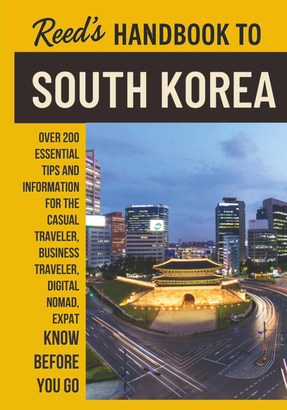 Reed's Handbook to South Korea: A Practical Guide with Bite-Sized Essentials and Tips for Traveling and Understanding Daily Customs in South Korea (Reed's Travel Handbooks)
