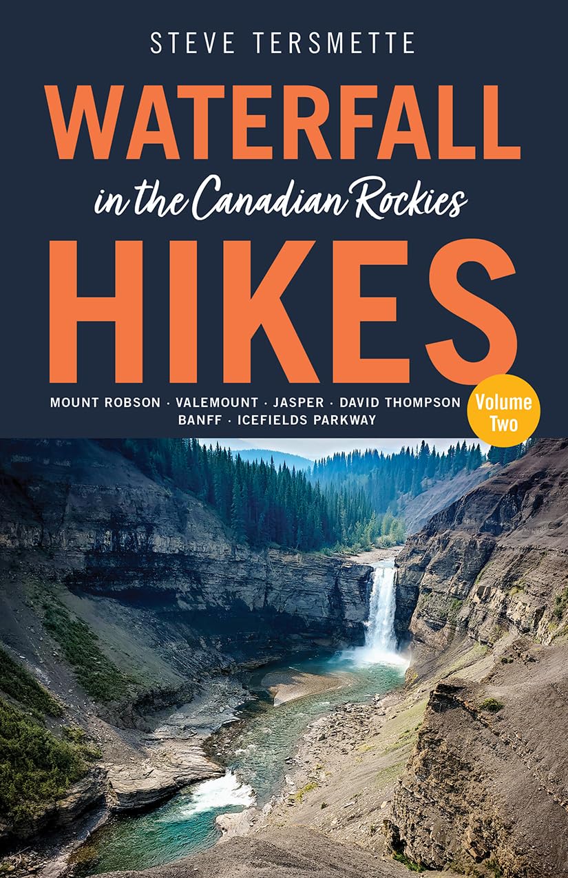 Waterfall Hikes in the Canadian Rockies – Volume 2: Mount Robson, Jasper, David Thompson Country, Icefields Parkway, Banff (Steve Tersmette's Waterfall Hikes, 2)