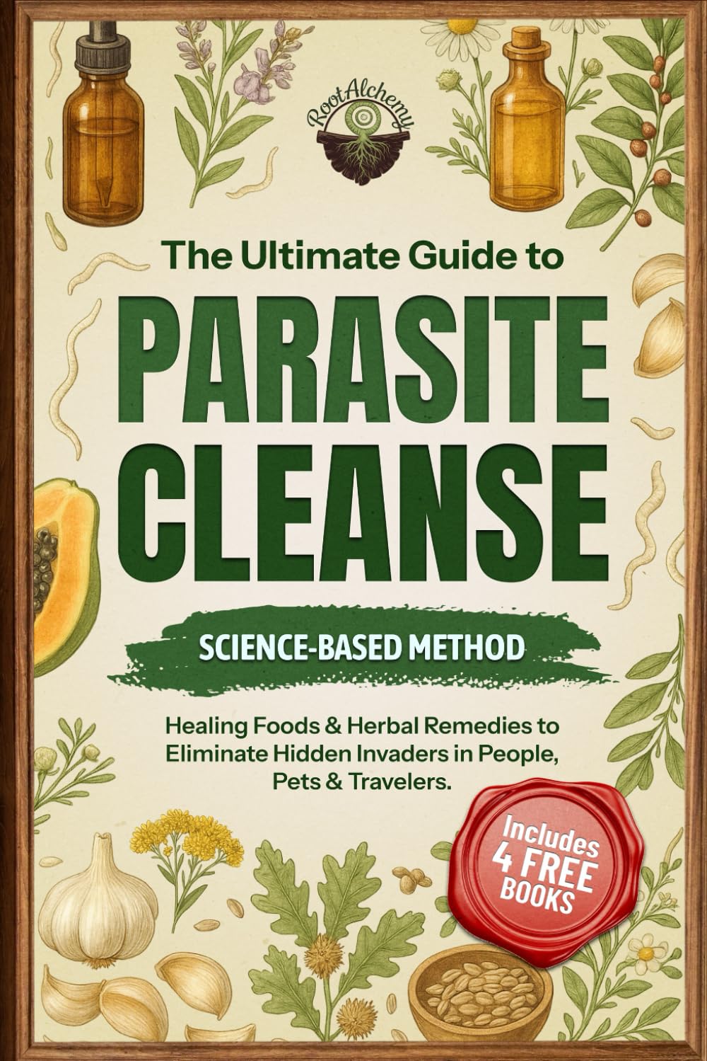 The Ultimate Guide to Parasite Cleanse: Science-Backed Methods, Healing Foods & Herbal Remedies to Eliminate Hidden Invaders in People, Pets & Travelers.