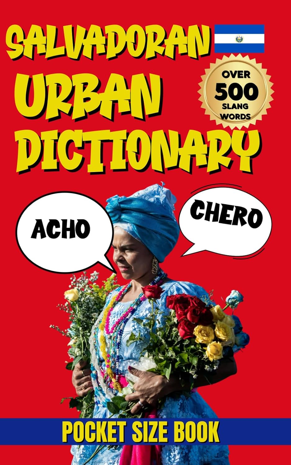 Salvadoran Urban Dictionary: earn Salvadoran Spanish, 500 Words and Phrases from A to Z (Urban Slang Dictionary)