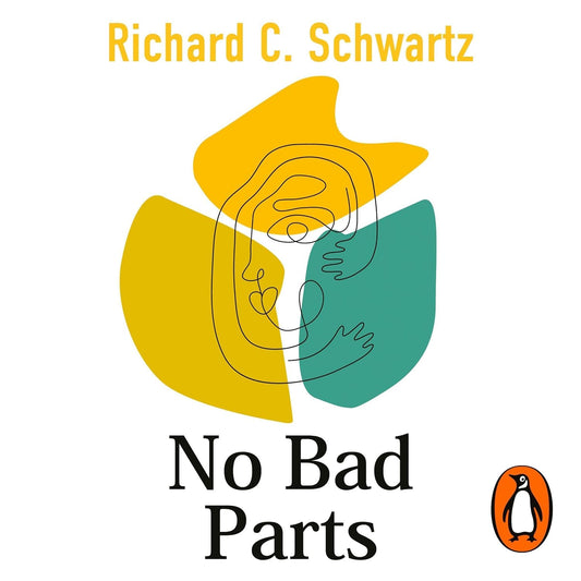 No Bad Parts: The Bestselling Guide to Healing Trauma & Restoring Wholeness with the Internal Family Systems Model