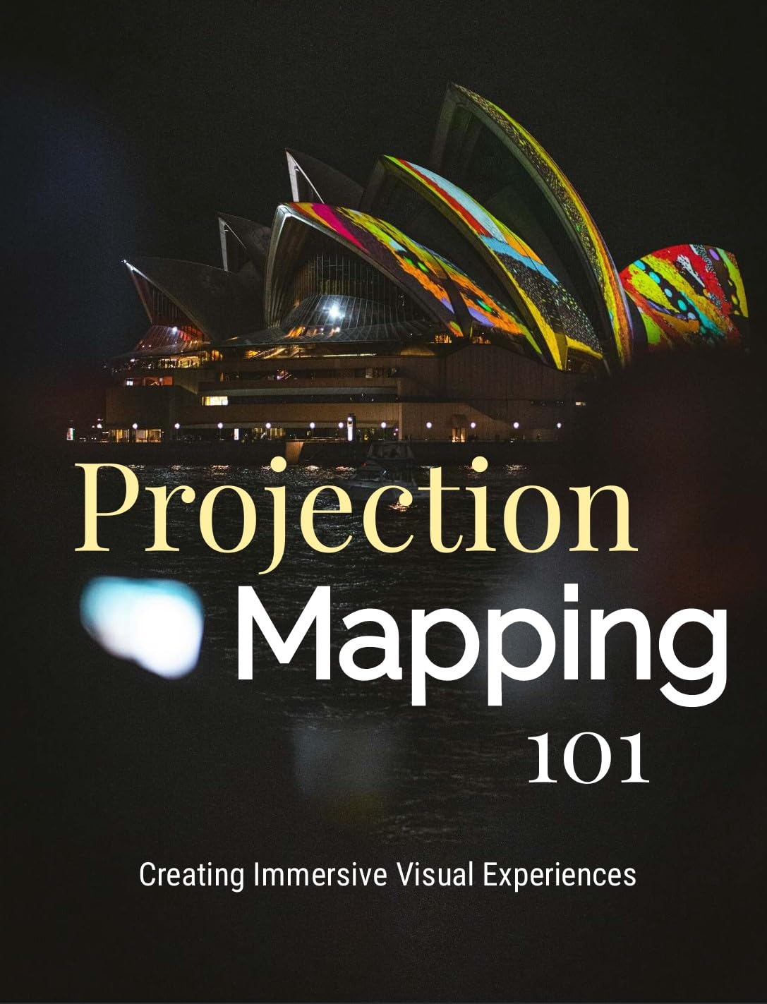 Projection Mapping 101: Creating Immersive Visual Experiences: Your Essential Guide to Techniques, Software, & Applications