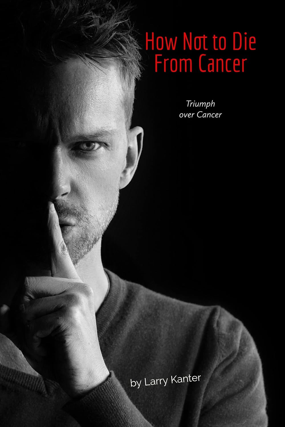 How Not To Die From Cancer: Triumph Over Cancer