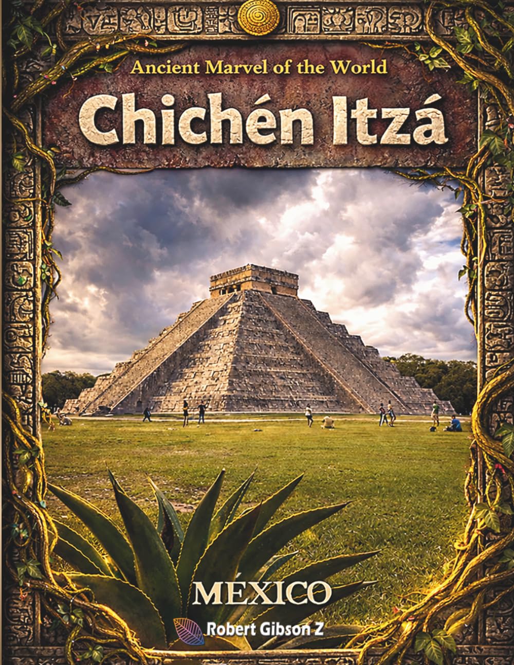 Chichen Itza: Ancient Marvel of the World, Mexico, Mayan civilization photography, Ancient Maya ruins, Ancient Mexico history, gift, Travel book ... (Natural Wonders & Ancient Civilizations)