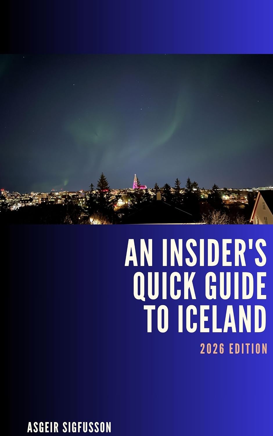 An Insider's Quick Guide to Iceland: 2026 Edition