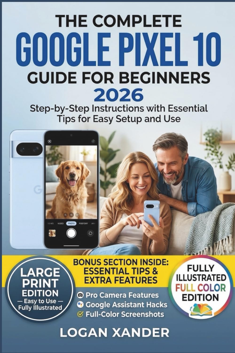 The Complete Google Pixel 10 Guide for Beginners 2026: Step by Step Tips & Tricks Manual with Simple Instructions and Pictures for Beginners & ... and 10 Pro XL (TECH-MADE-EASY_COLLECTIONS)