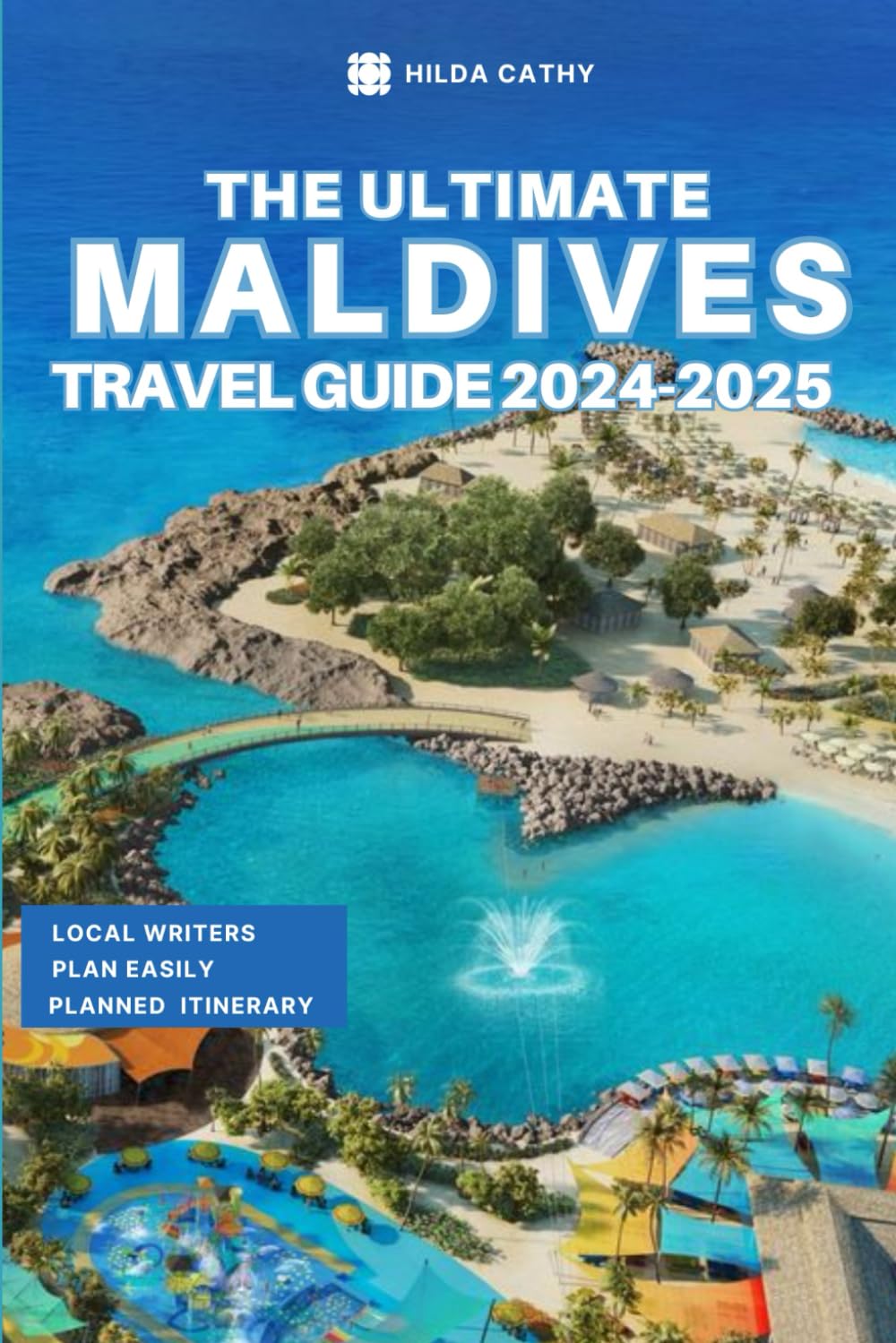 The Ultimate Maldives Travel Guide 2024-2025: Things to Know before Travelling to Maldives, Expert picks for your Vacation, Top Things to do, Budget and Safety Tips