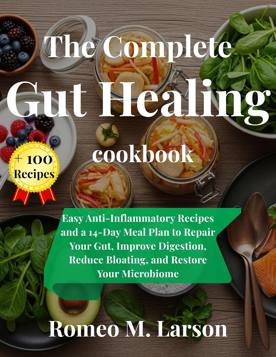 The Complete Gut Healing Cookbook: Easy Anti-Inflammatory Recipes and a 14-Day Meal Plan to Repair Your Gut, Improve Digestion, Reduce Bloating, and Restore Your Microbiome