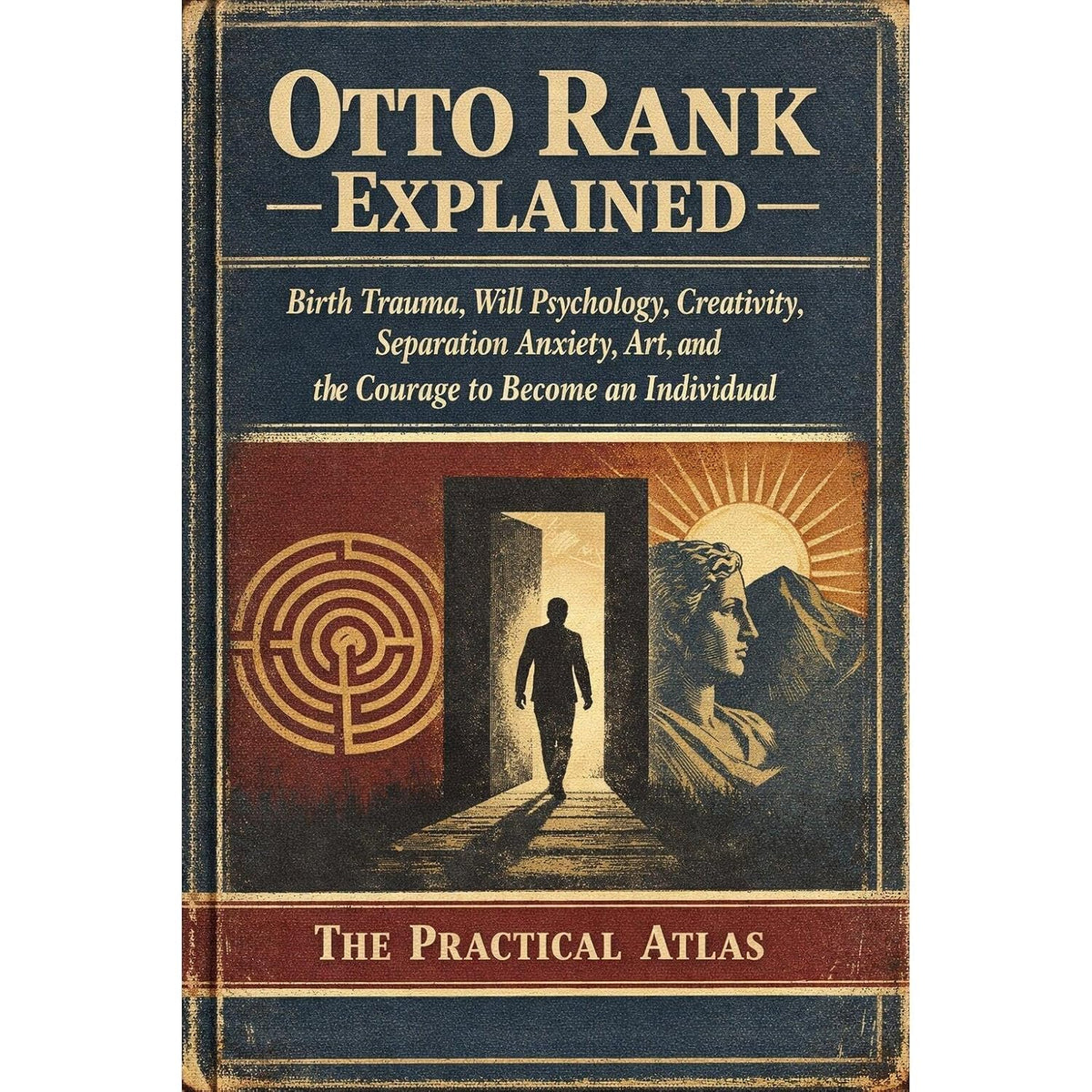 Otto Rank Explained: Birth Trauma, Will Psychology, Creativity, Separation Anxiety, Art, and the Courage to Become an Individual