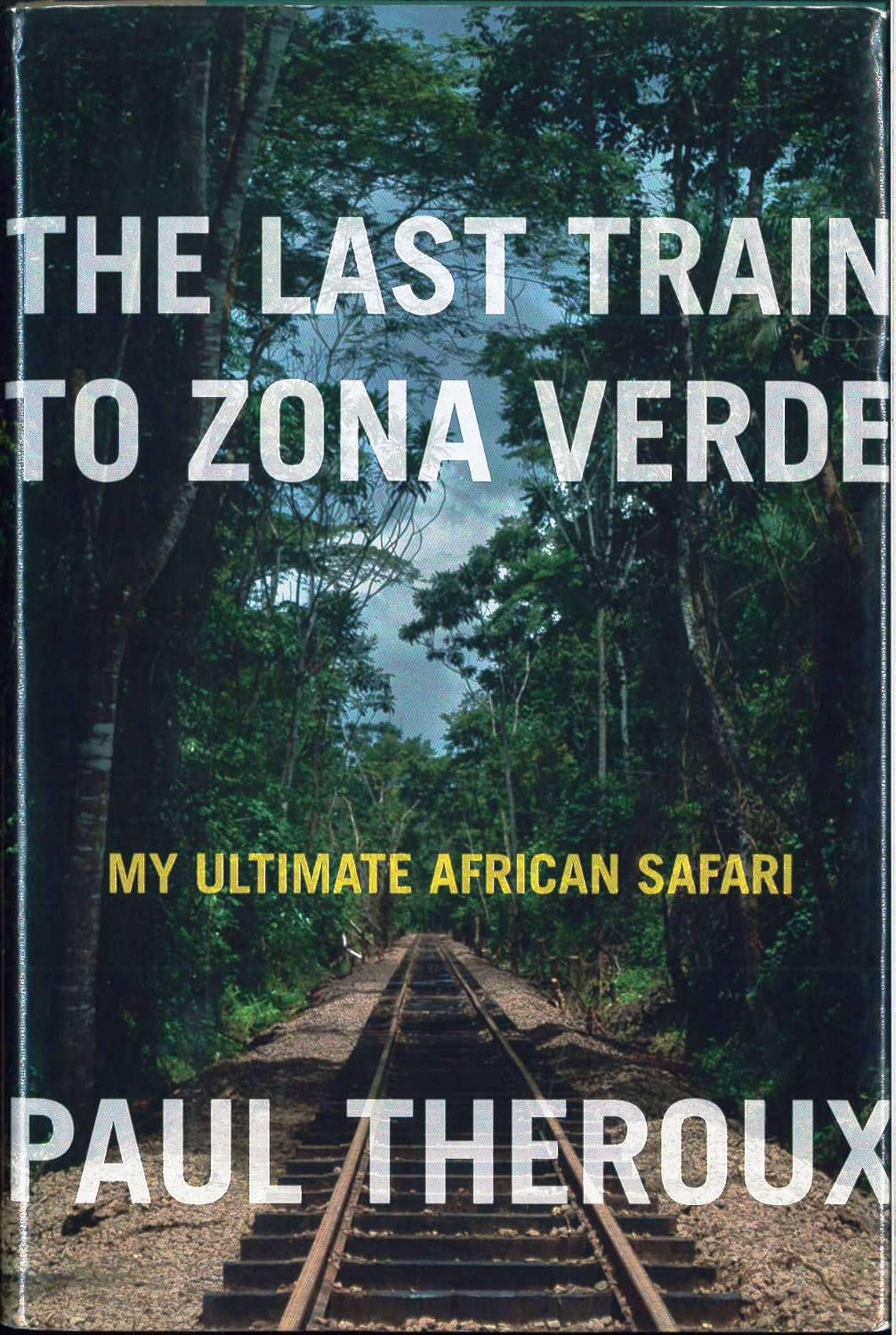 The Last Train to Zona Verde: My Ultimate African Safari