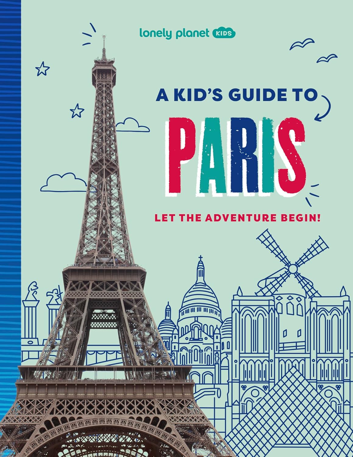 Lonely Planet Kids A Kid's Guide to Paris: Unlock the Magic of Travel | Discover Secret & Surprising Places | Packed with Amazing Facts, Top Spots & Vibrant Photography