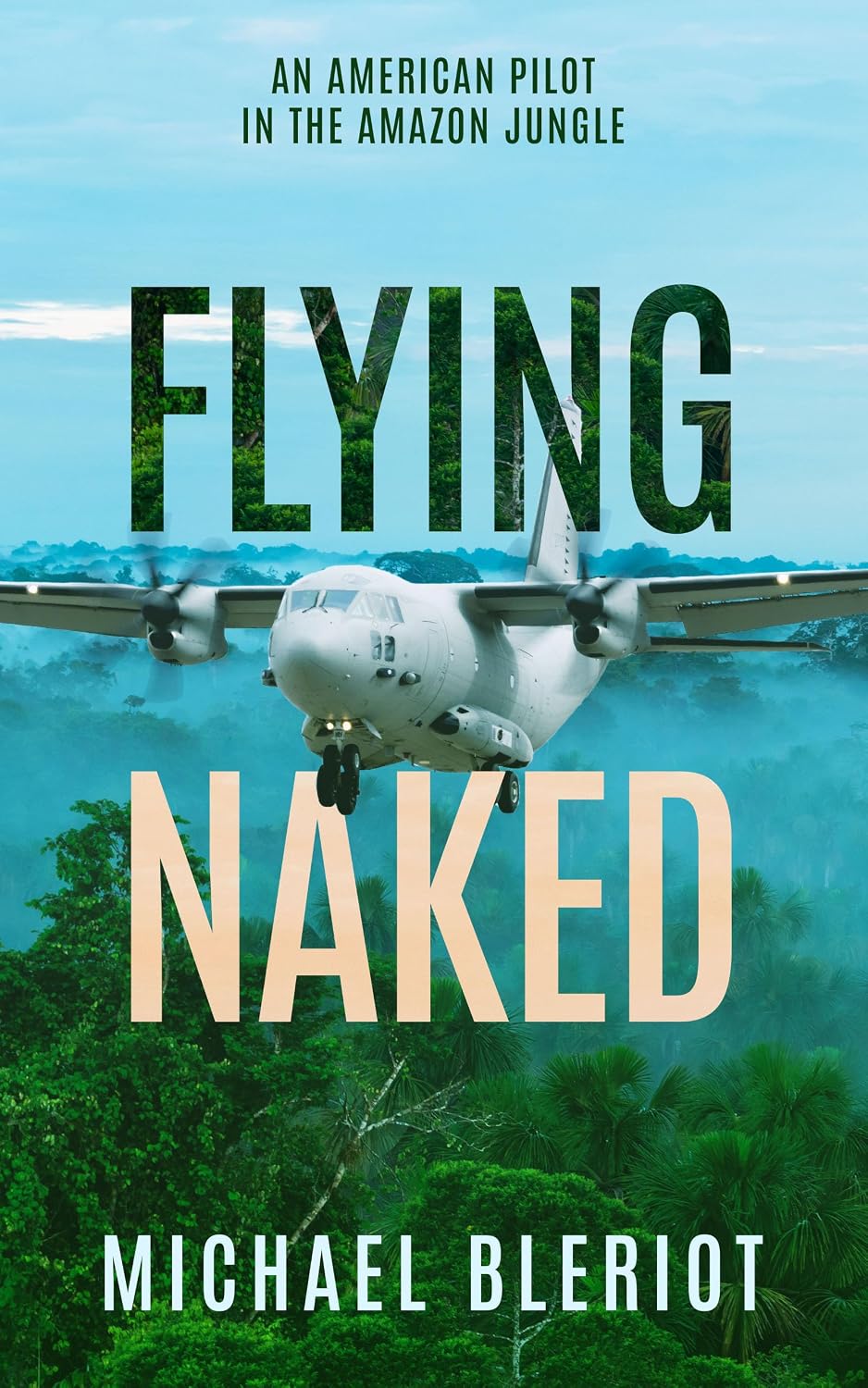 Flying Naked: An American Pilot in the Amazon Jungle (An Emerald World series aviation adventure)