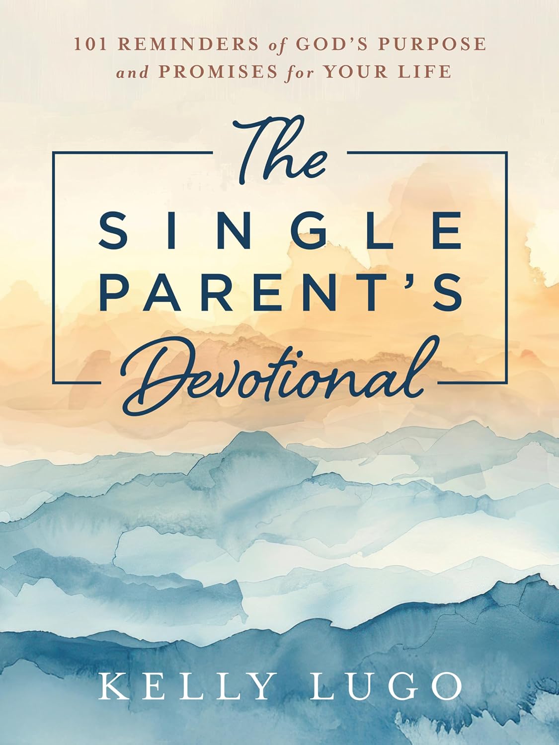 The Single Parent's Devotional: 101 Reminders of God's Purpose and Promises for Your Life