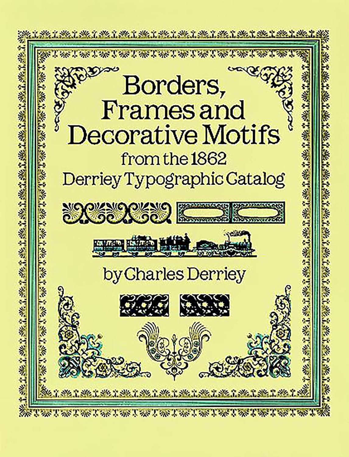 Borders, Frames and Decorative Motifs from the 1862 Derriey Typographic Catalog (Dover Pictorial Archive)