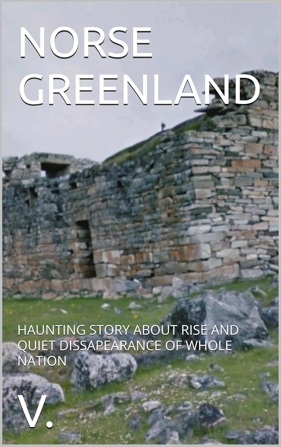 NORSE GREENLAND: HAUNTING STORY ABOUT RISE AND QUIET DISSAPEARANCE OF WHOLE NATION (Medieval books)