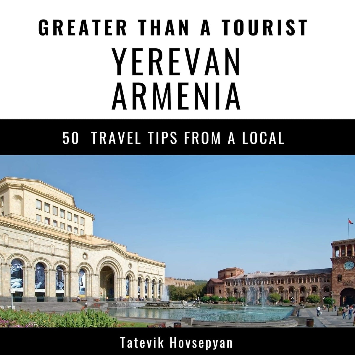 Greater Than a Tourist: Yerevan, Armenia: 50 Travel Tips from a Local