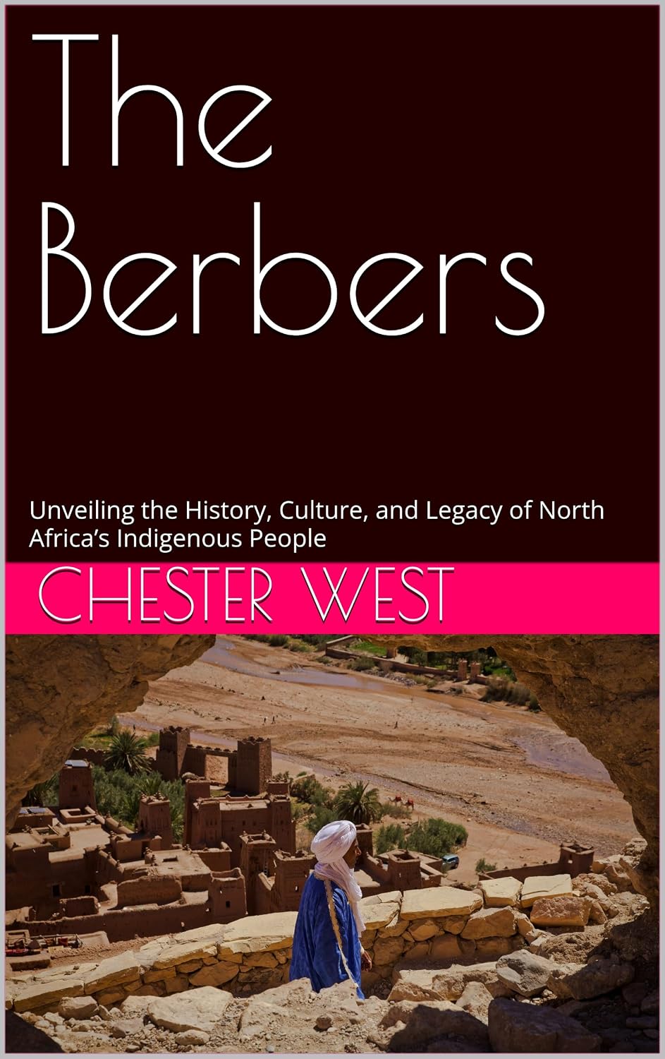 The Berbers: Unveiling the History, Culture, and Legacy of North Africa’s Indigenous People