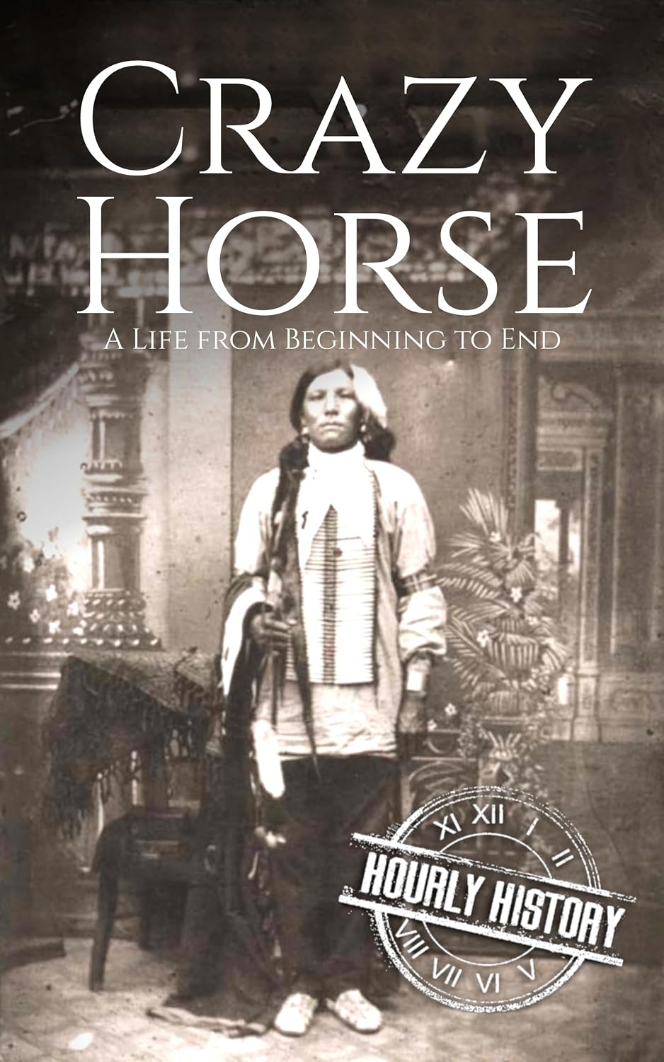 Crazy Horse: A Life from Beginning to End (Native American History)