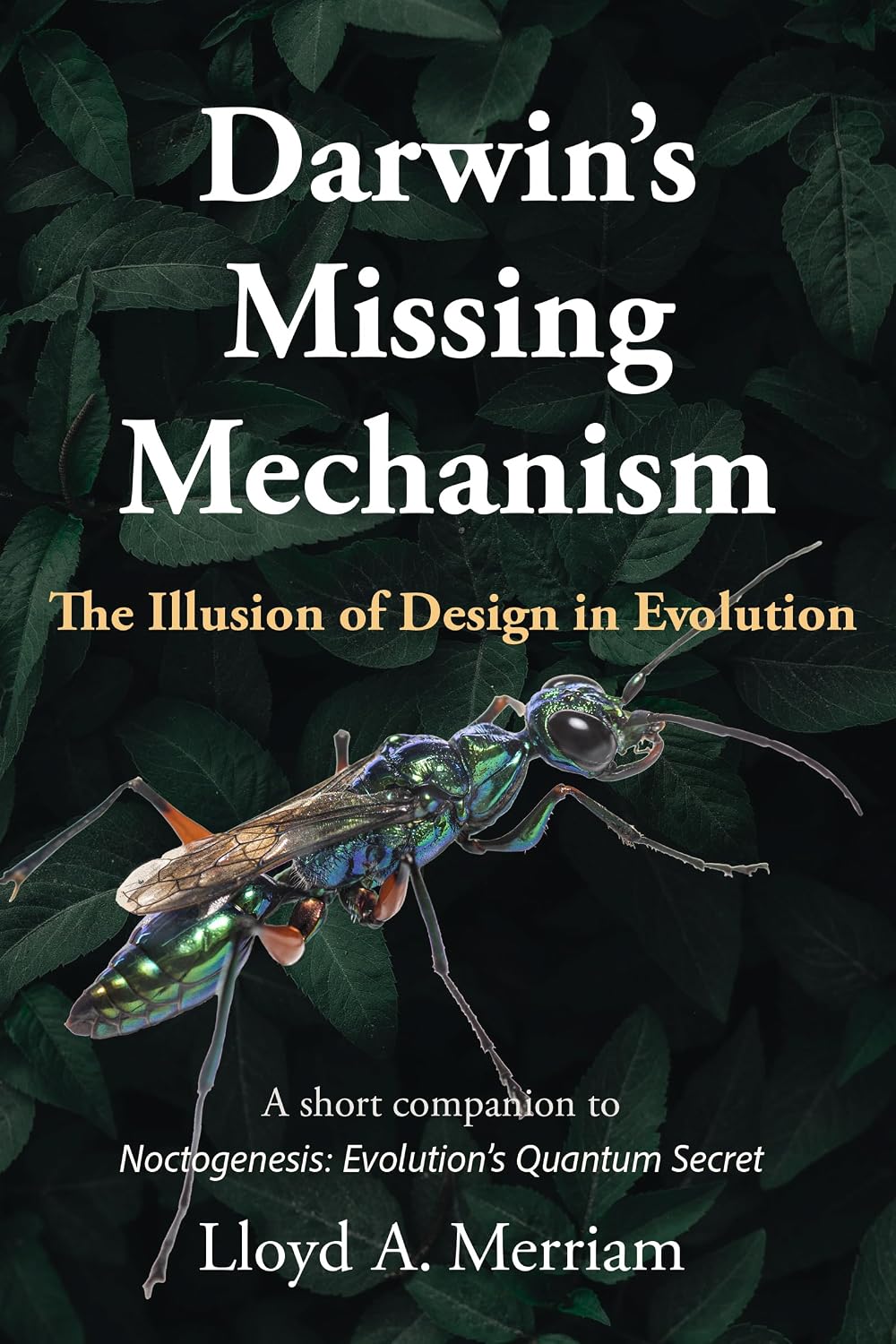 Darwin's Missing Mechanism: The Illusion of Design in Evolution