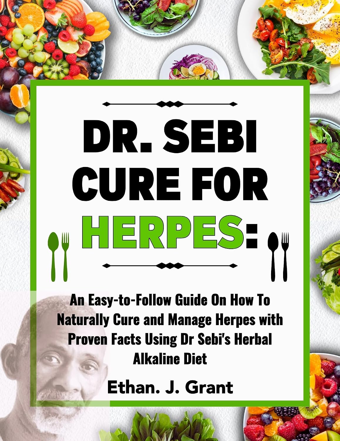 DR. SEBI CURE FOR HERPES: An Easy-to-Follow Guide On How To Naturally Cure and Manage Herpes with Proven Facts Using Dr Sebi's Herbal Alkaline Diet