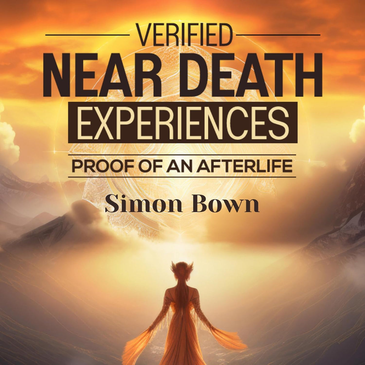 Verified Near Death Experiences: Proof of an Afterlife
