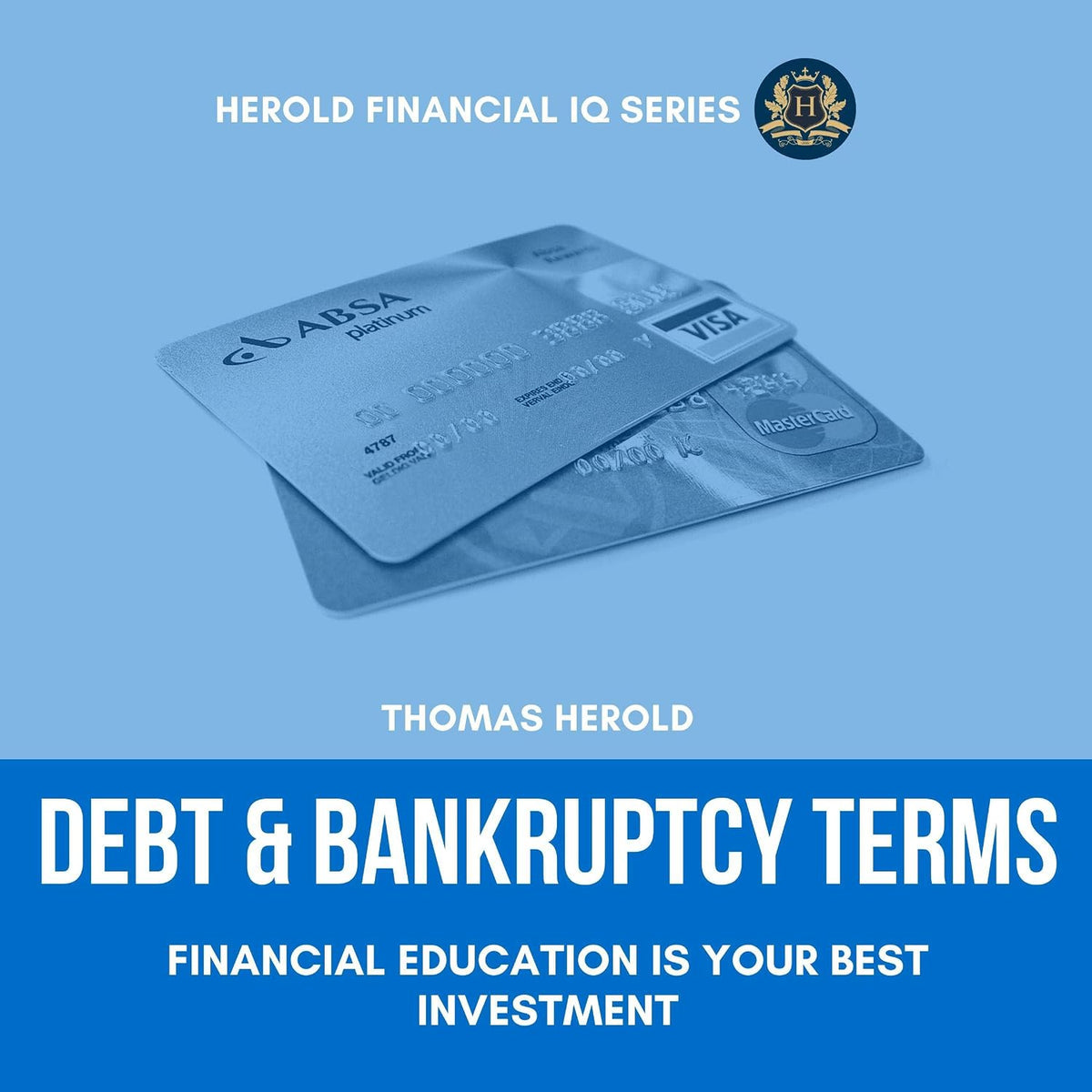 Debt & Bankruptcy Terms: Financial Education Is Your Best Investment: The Simple Guide to Debt Management, Collection & Consolidation, Debt Relief & Elimination