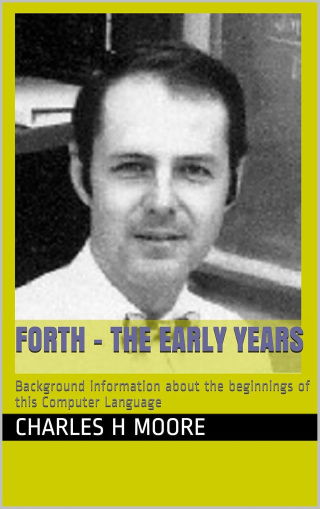 Forth - The Early Years: Background information about the beginnings of this Computer Language