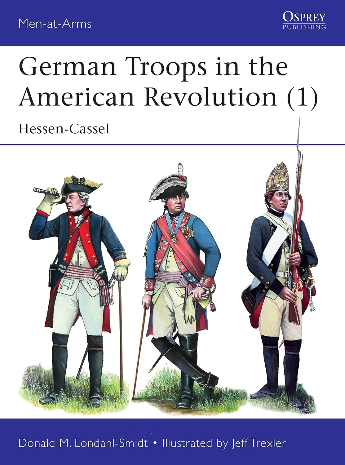 German Troops in the American Revolution (1): Hessen-Cassel (Men-at-Arms, 535)