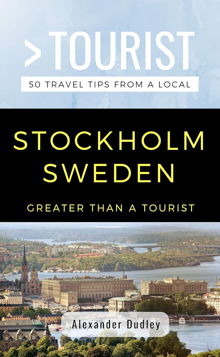 Greater Than a Tourist- Stockholm Sweden: 50 Travel Tips from a Local (Greater Than a Tourist: Worldwide Travel Tips from Locals with Local Advice, Hidden Gems, & Authentic Experiences)