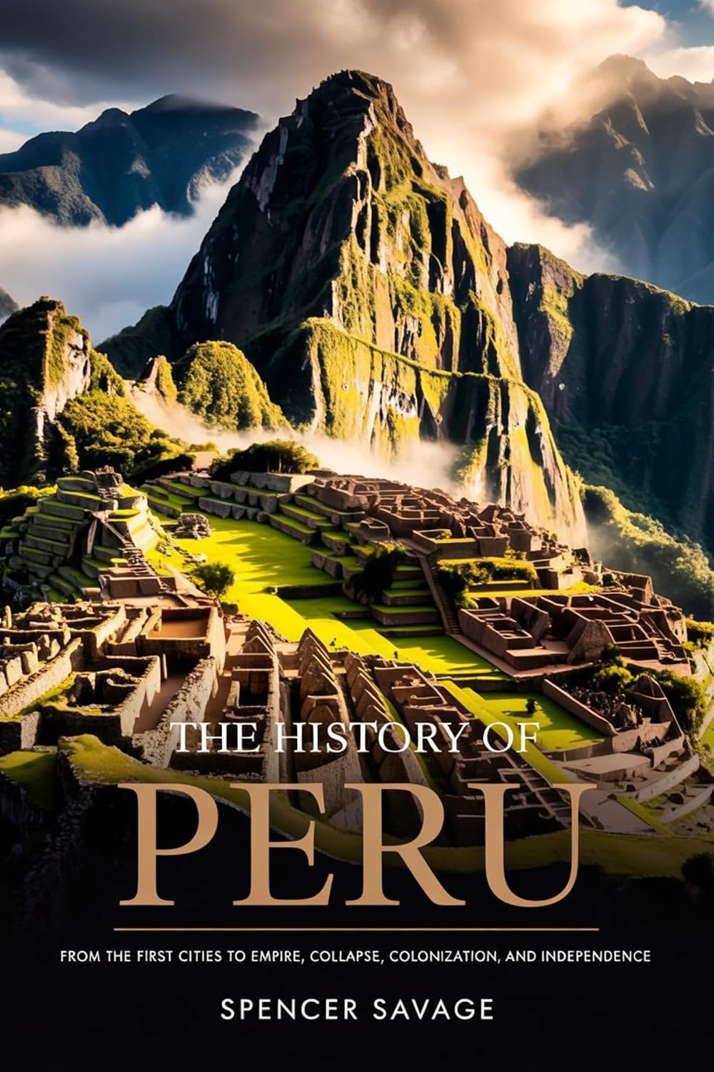THE HISTORY OF PERU: From the First Cities to Empire, Collapse, Colonization, and Independence (The Americas History Series)