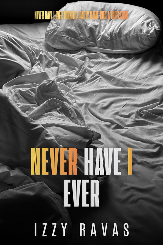 Never Have I Ever: A Spicy MMF Novelette
