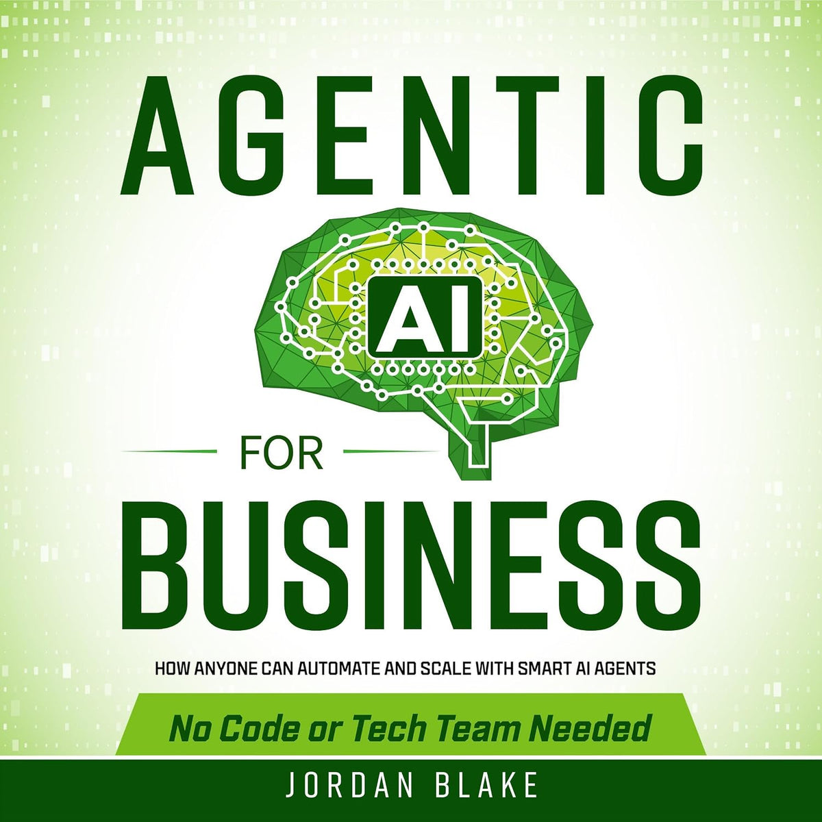 Agentic AI for Business: How Anyone Can Automate and Scale with Smart AI Agents—No Code or Tech Team Needed