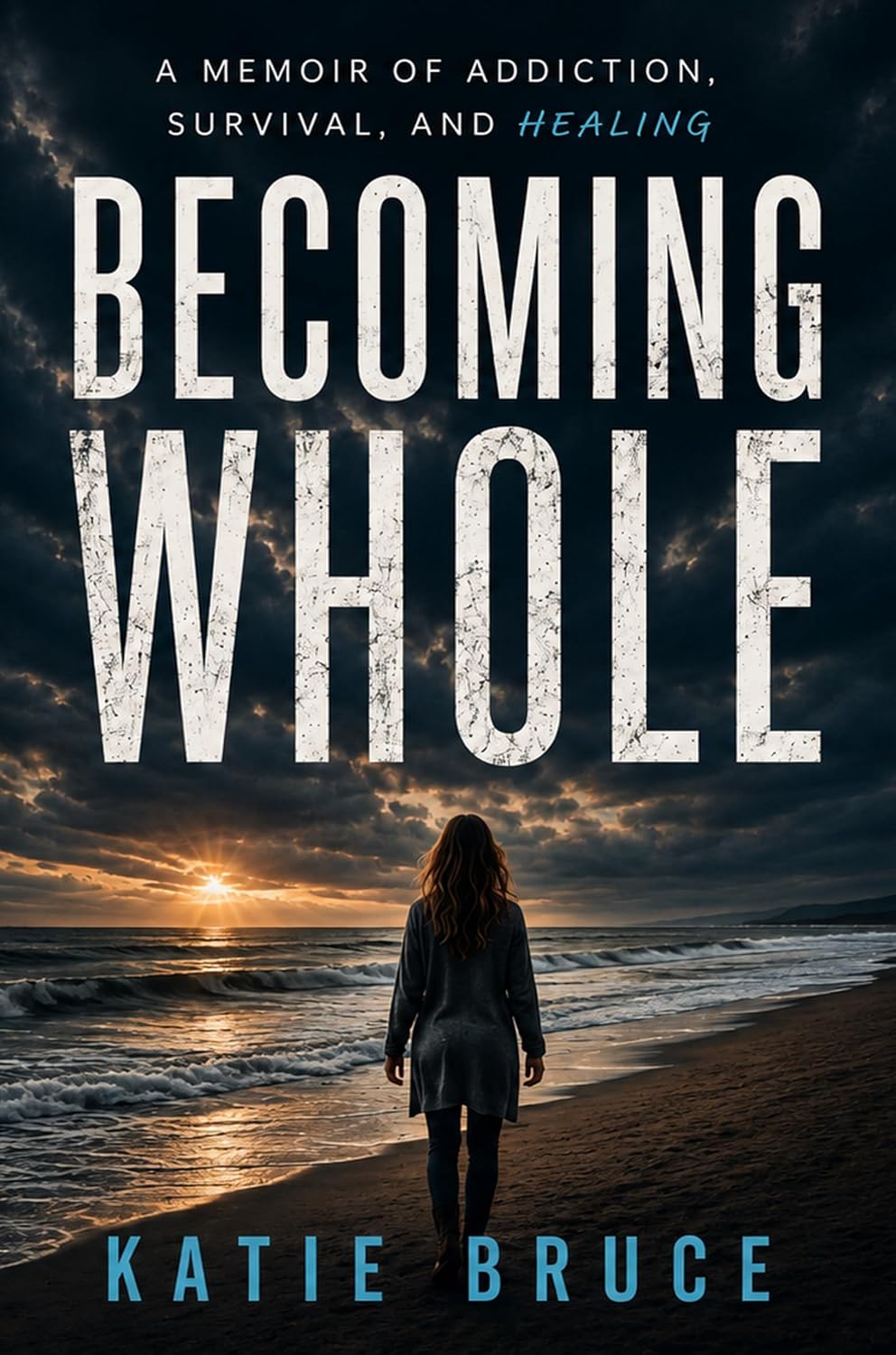 Becoming Whole: A Memoir of Addiction, Survival, and Healing
