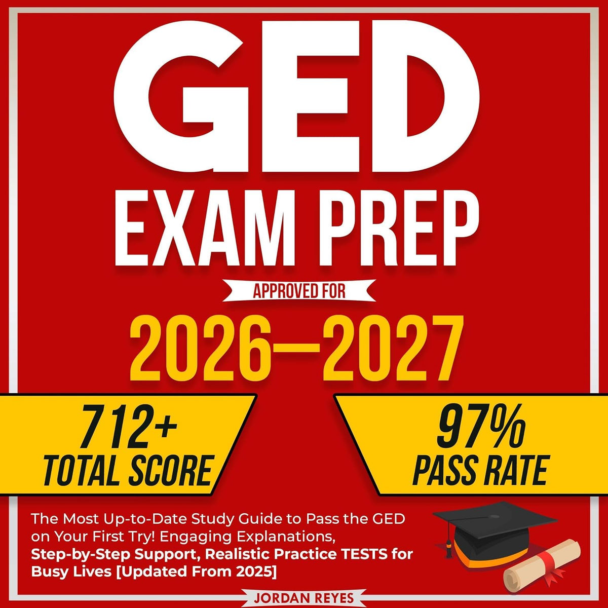 GED Exam Prep 2026–2027: The Most Up-to-Date Study Guide to Pass the GED on Your First Try! Engaging Explanations, Step-by-Step Support, Realistic Practice TESTS for Busy Lives [Updated From 2025]
