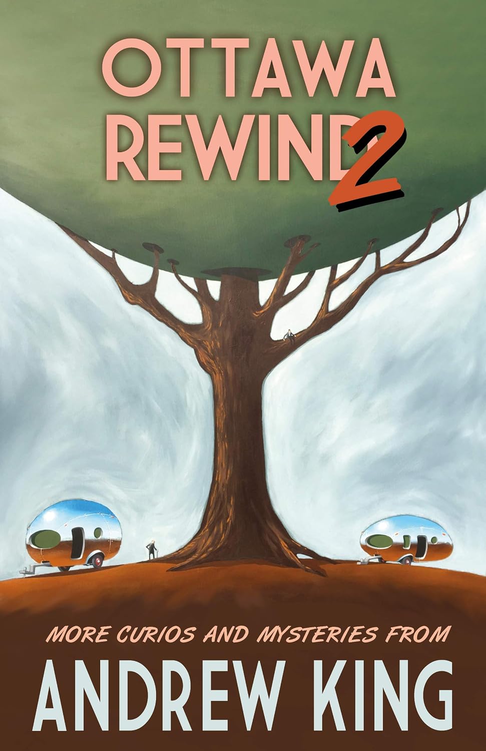 Ottawa Rewind 2: More Curios and Mysteries by Andrew King (The Ottawa Rewind Series)
