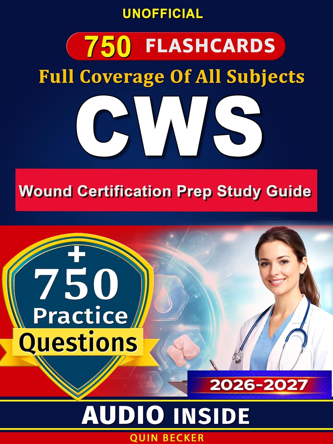 CWS Wound Certification Prep Study Guide: 750 Exam-Style Practice Questions and Clear Answer Explanations for the Certified Wound Specialist Certification, An Unofficial Study Material