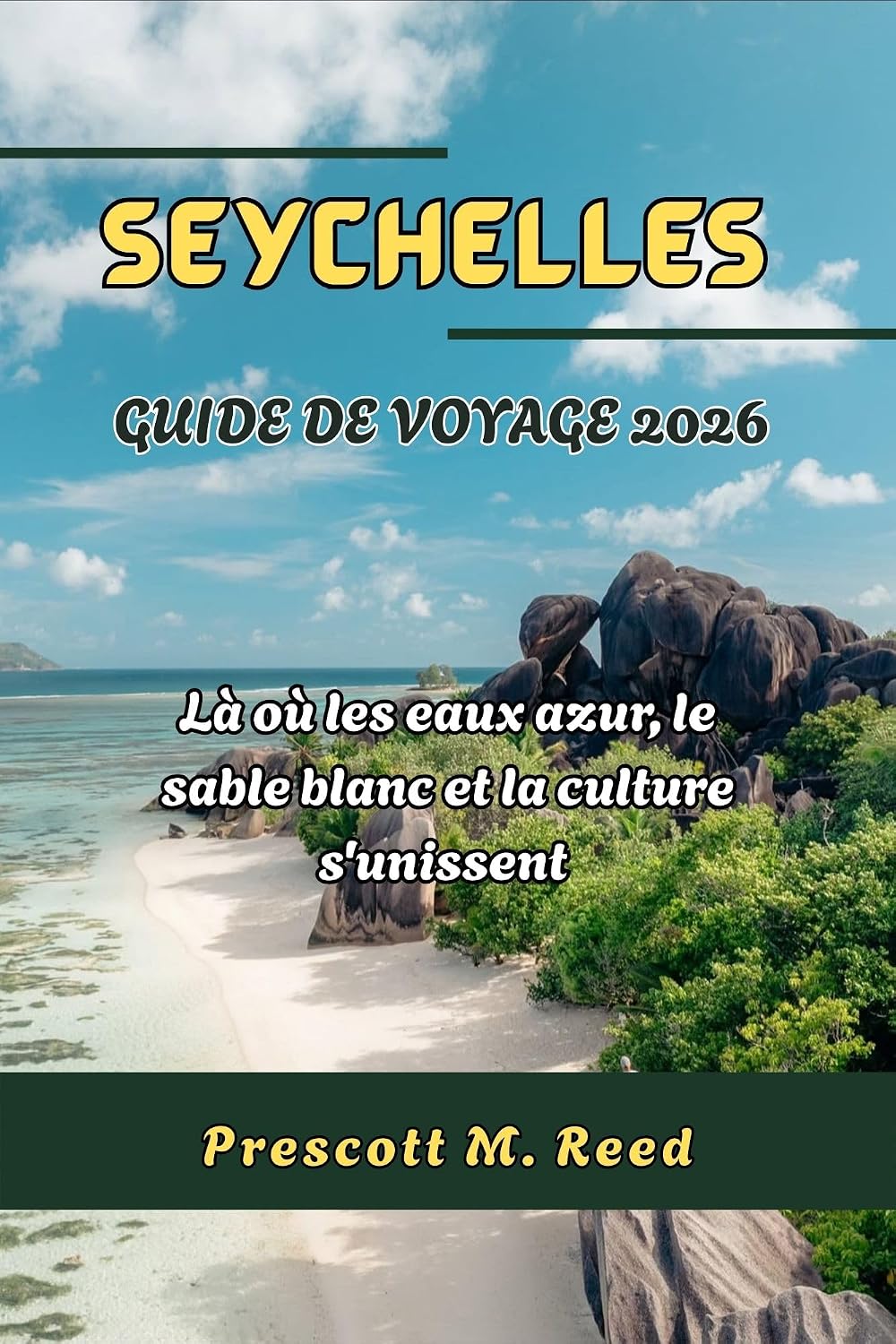 SEYCHELLES GUIDE DE VOYAGE 2026: Là où les eaux azur, le sable blanc et la culture s'unissent (French Edition)