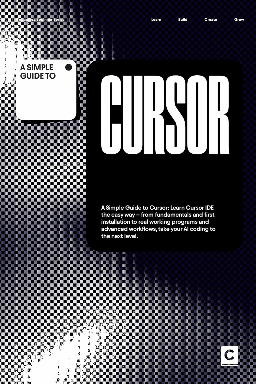 A Simple Guide to Cursor: Learn Cursor AI the easy way – from IDE fundamentals and first installation to real working programs and advanced workflows, ... & Development in an AI-Enabled World)
