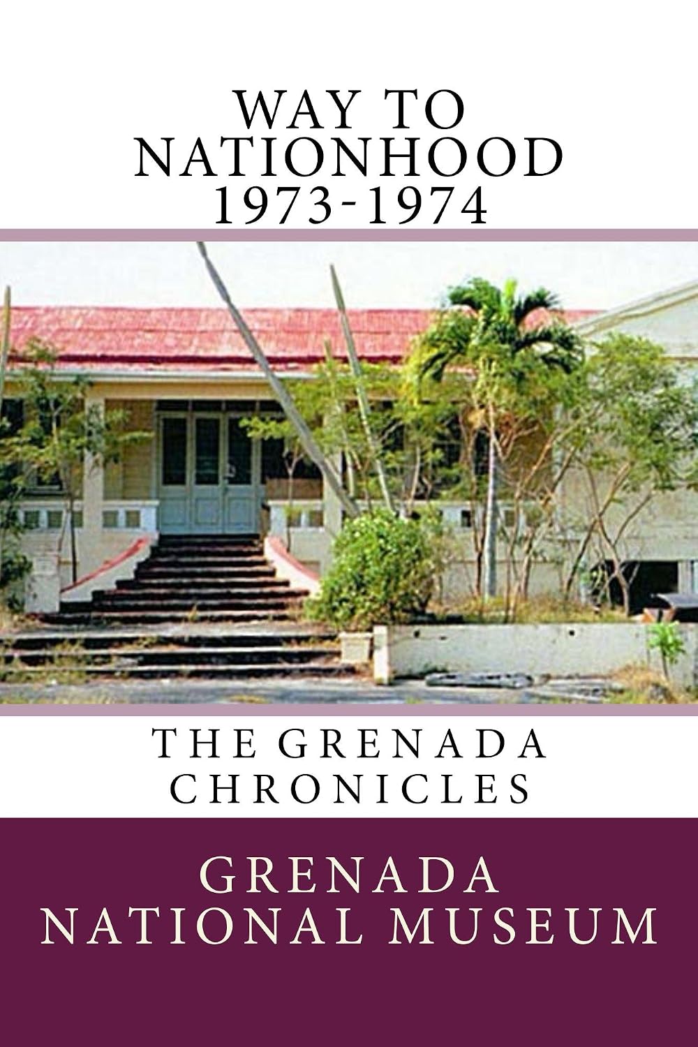 Way to Nationhood 1973-1974: The Grenada Chronicles