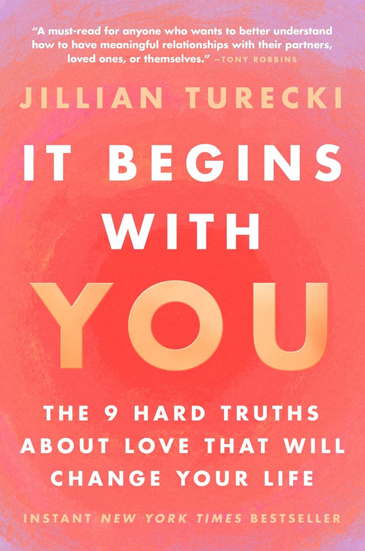 It Begins with You: The 9 Hard Truths About Love That Will Change Your Life