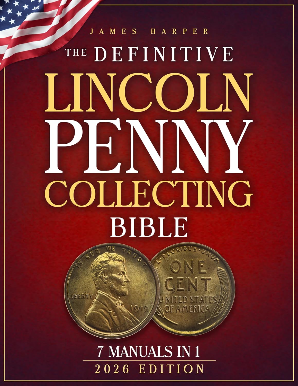 The Definitive Lincoln Penny Collecting Bible: A Proven 7-Step System with Step-by-Step Images and Expert Insight to Spot Rare Mint Errors, Avoid Costly Fakes, and Build Your Trusted Collection