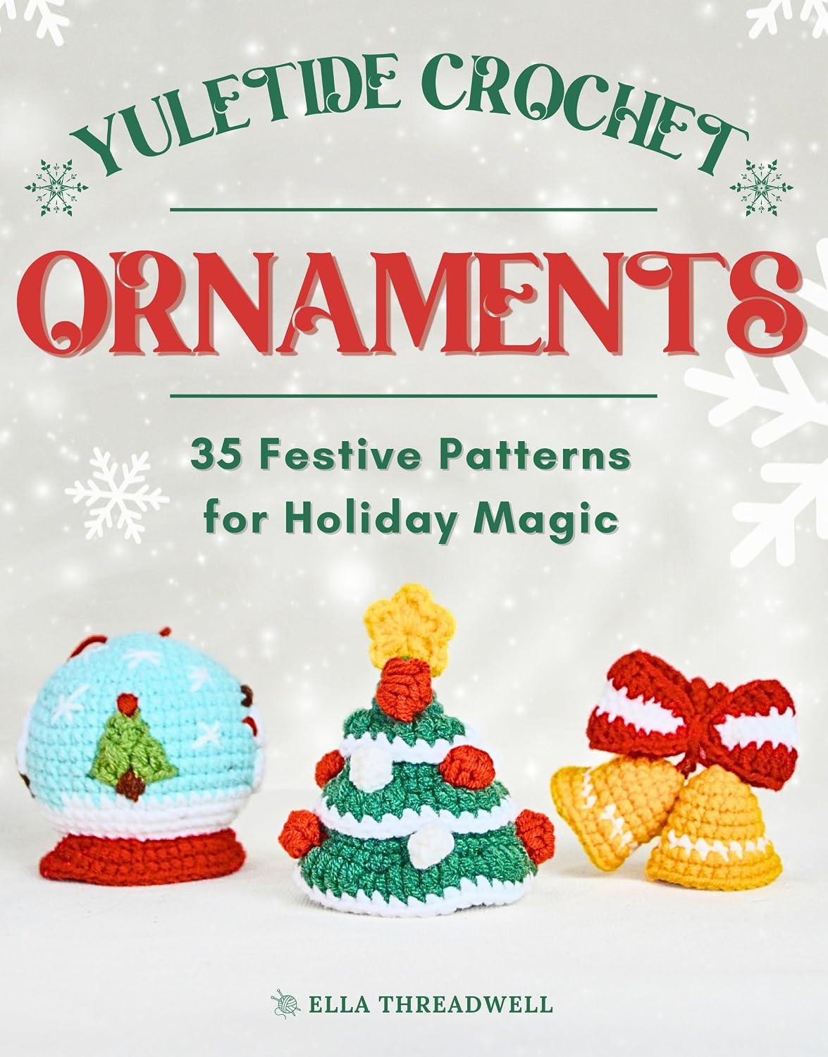 Yuletide Crochet Ornaments: 35 Festive Patterns for Holiday Magic