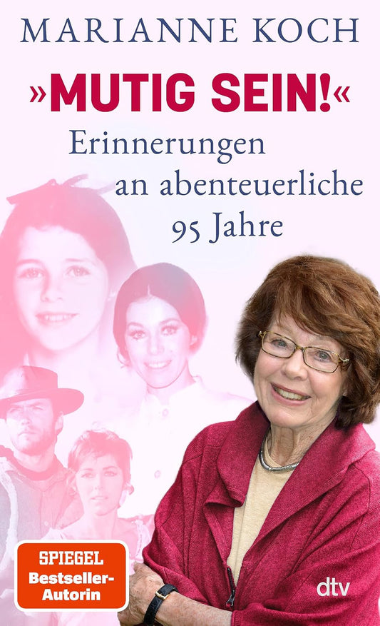 »Mutig sein!« – Erinnerungen an abenteuerliche 95 Jahre: Tochter, Hollywood-Schauspielerin, Mutter, Ärztin, Moderatorin: Marianne Koch gibt in diesem Memoir Einblicke in ihr wechselvolles Leben